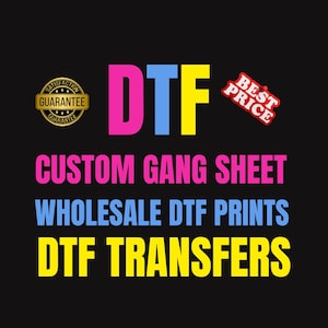 May include: Black background with the letters "DTF" in pink, blue, and yellow. Text includes "CUSTOM GANG SHEET", "WHOLESALE DTF PRINTS", and "DTF TRANSFERS". A gold "SATISFACTION GUARANTEE" badge and a "BEST PRICE" badge are also present.
