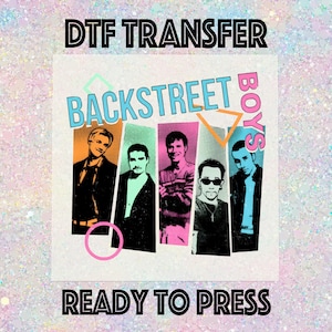 May include: DTF transfer featuring the Backstreet Boys with a retro design. The image includes the band's name in teal and pink, with individual portraits of the band members in colorful panels. Text at the top reads "DTF TRANSFER" and at the bottom "READY TO PRESS".
