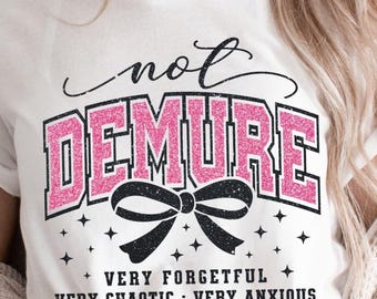 Not Demure Chaotic Anxious PNG SVG: Funny Sarcastic Coquette (Digital Download)