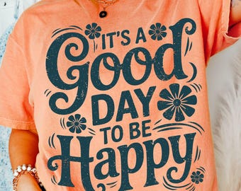 It's A Good Day To Be Happy Svg: Inspirational Positive Quote (PNG, EPS, DXF)