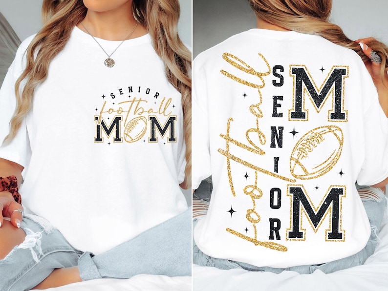 May include: White t-shirt with "Senior Football Mom" text and a football graphic. The back of the shirt features "Love Senior Mom" in gold glitter script, with a football graphic and the words "Senior Mom" in black and gold.
