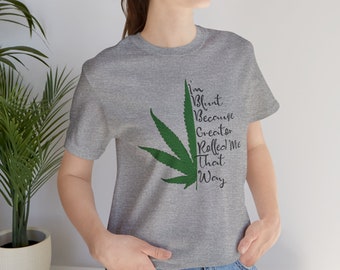 I'm Blunt Because Creator Rolled Me That Way t shirt. Unisex Jersey Short Sleeve Tee.