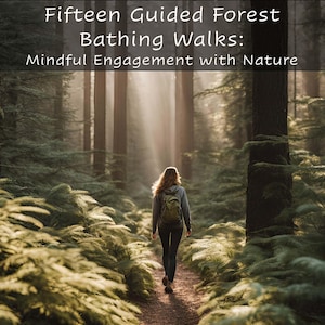 Fifteen Guided Forest Bathing Walks: Mindful Engagement with Nature
