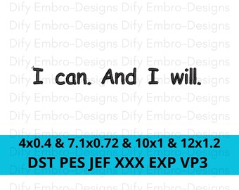 May include: Black and white embroidery design with the text "I can. And I will."  The design is available in four sizes: 4x0.4 inches, 7.1x0.72 inches, 10x1 inches, and 12x1.2 inches. The design is available in DST, PES, JEF, XXX, EXP, and VP3 formats.