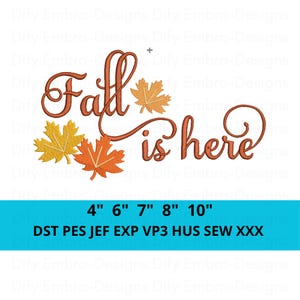 May include: An embroidery design featuring the text Fall is here in a brown cursive script, accompanied by three maple leaves in shades of yellow and orange. Below, a blue banner displays the sizes 4, 6, 7, 8, 10 inches and file formats.