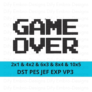 May include: Black pixelated "GAME OVER" design. Below, a turquoise banner displays sizes and file formats: 2x1, 4x2, 6x3, 8x4, 10x5, DST, PES, JEF, EXP, VP3. This design is suitable for embroidery projects.