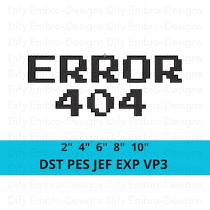 May include: Black pixelated text reading "ERROR 404" above a blue banner with size options in inches. Below the banner are file type abbreviations. The design is for embroidery.