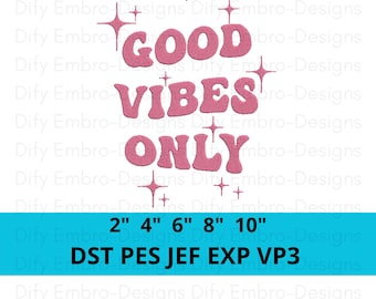 May include: Pink embroidery design with the text "GOOD VIBES ONLY" in a retro font. The design includes sparkling stars. The image also shows the available sizes: 2", 4", 6", 8", and 10". The file formats are listed below: DST, PES, JEF, EXP, VP3.