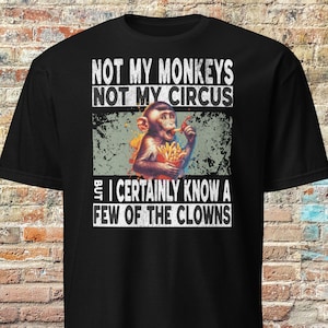 Not my monkeys, Unisex T-Shirt, work humour, coworker gifts, birthday gifts, gift for dad, graphic tee