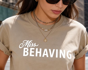 Miss Behaving Shirt, Sassy Tee, Bad Girl Humor T-Shirt, Cheeky Quote Shirt, Bold Playful Attitude Top, Naughty T-shirt, May cause trouble