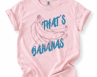 Thats Bananas Crewneck Tshirt, Funny Banana Shirt, Cute Fruit Graphic Pullover, Hand Drawn Illustration, Food Pun shirt