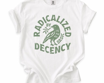 Radicalized By Basic Decency Comfort Colors T-shirt, Activist Tee, Green Print