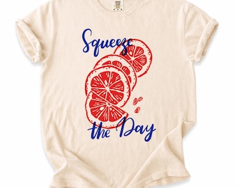 Squeeze the Day Shirt, Carpe Diem Tee, Seize the Day Citrus Shirt, Orange Slice Graphic T-Shirt, Handwritten Quote Top