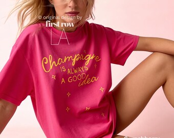 Champagne Is Always a Good Idea T-Shirt, New Years Eve Shirt, Champagne Shirt, NYE Party Tee, Bachelorette Shirt, Celebration Tee, Vacay Tee