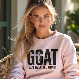 G.O.A.T God Over All Things Sweatshirt, God Over All Things Shirt, God Quote, Christian Sweatshirt, Jesus Shirt, God Shirt. Unisex Shirt
