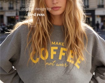 Make Coffee Not War Shirt, Peace Shirt, Coffee Lover Sweatshirt, Anti War Statement Shirt, Barista Shirt, Anti War Shirt