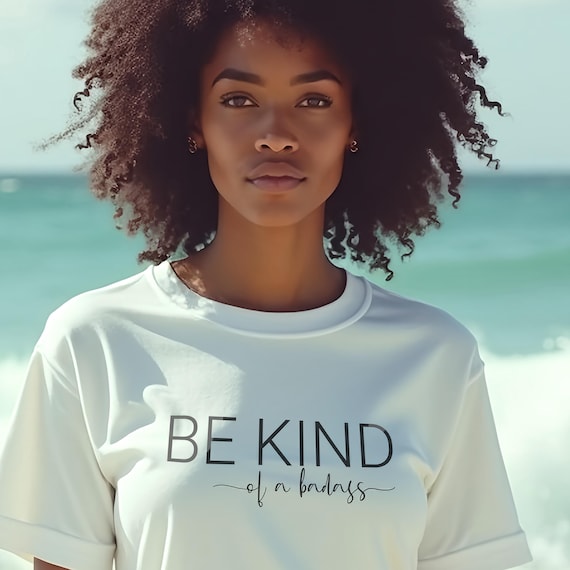 Empower Your Kindness With Our 'be Kind of a Badass' Unisex T