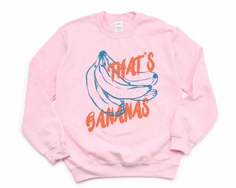 Thats Bananas Crewneck Sweatshirt, Funny Banana Sweater, Cute Fruit Graphic Pullover, Hand Drawn Illustration, Food Pun shirt