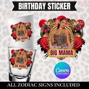 May include: A birthday sticker design featuring a woman in a leopard print dress, surrounded by red roses, balloons, and cherries. The design includes the text "Alexa John" and "BIG MAMA" in a gold frame. The image also shows a shot glass and a cup with the same design.