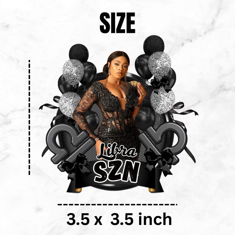 May include: A decorative graphic featuring a person in a black lace dress surrounded by black and silver glitter balloons, two Libra zodiac symbols, and a black banner with the text Libra SZN. The graphic includes a 3.5 x 3.5 inch size label.