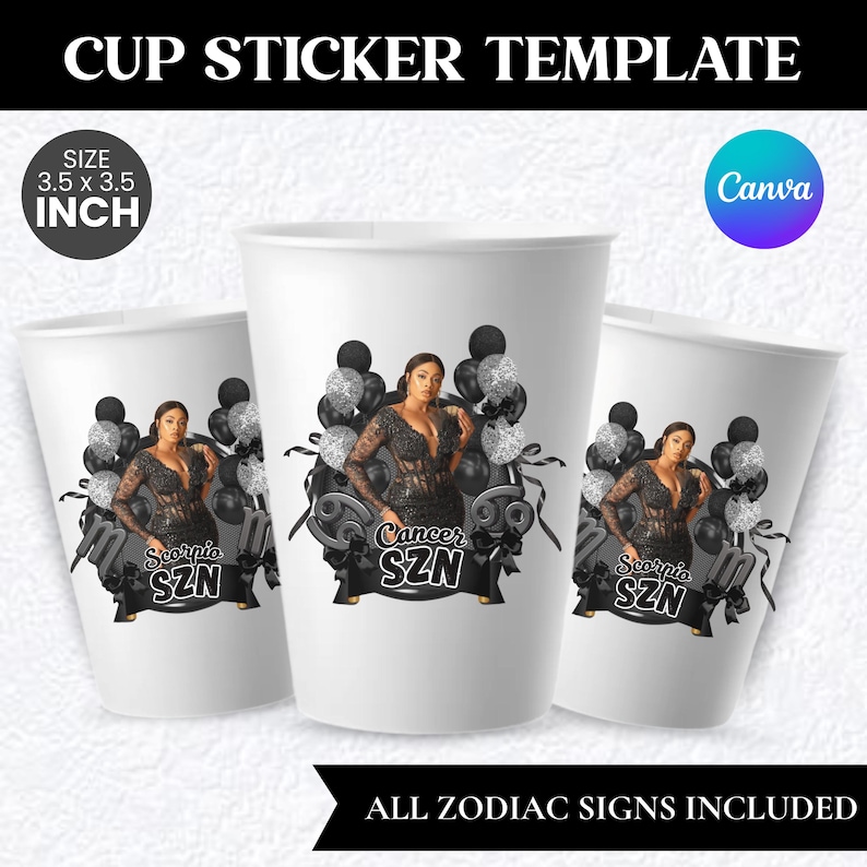 May include: A cup sticker template featuring a central graphic of a person in a black lace dress surrounded by black and silver balloons. The text reads Scorpio SZN and Cancer SZN. The design is 3.5 x 3.5 inches and includes all zodiac signs.