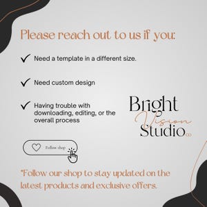 May include: A light grey graphic with text that reads "Please reach out to us if you: Need a template in a different size. Need custom design. Having trouble with downloading, editing, or the overall process." The Bright Vision Studio logo is also present.
