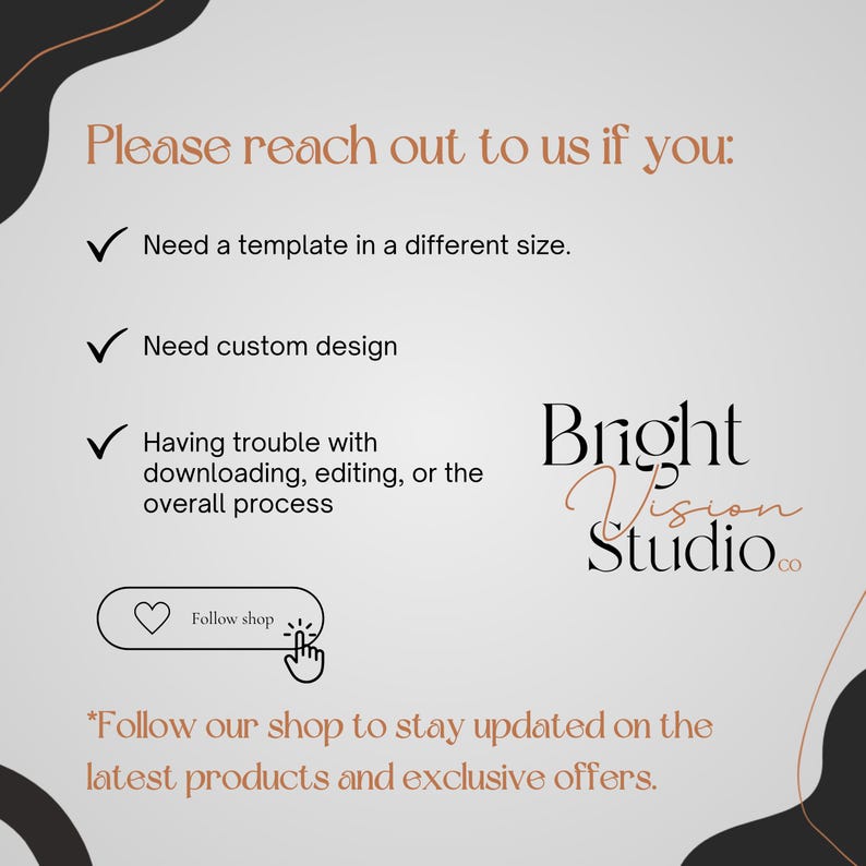 May include: A light grey graphic with text that reads "Please reach out to us if you: Need a template in a different size. Need custom design. Having trouble with downloading, editing, or the overall process." The Bright Vision Studio logo is also present.