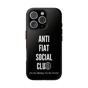 May include: Black phone case with the words "ANTI FIAT SOCIAL CLUB" in white, along with a Bitcoin symbol. The phrase "Fix the Money, Fix the World" is printed below the club name.