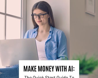 May include: A woman wearing glasses and a blue shirt sits by a window, using a laptop computer. The text on the screen reads "MAKE MONEY WITH AI: The Quick Start Guide To Making Money Online By: Katie Rose".