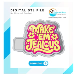 May include: Digital STL file for a 3D printed mold of a pink and yellow sign that says "Make 'em Jealous".