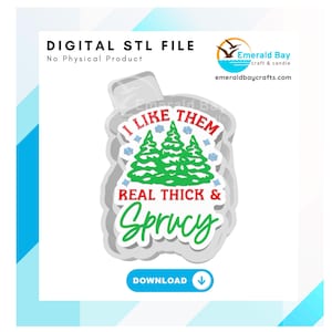 Könnte beinhalten: Digitale STL-Datei mit dem Text "I LIKE THEM REAL THICK & SPRUCY" in Rot und Grün, mit Weihnachtsbäumen und Schneeflocken. Die Datei ist ein digitaler Download, kein physisches Produkt.