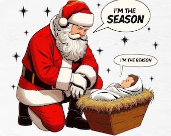 I'm The Season I'm The Reason PNG, Christmas Season Png, Christmas Jesus png, Santa and Jesus Christmas Png, Christian Christmas Png