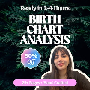 May include: A digital graphic featuring the text "Ready in 2-4 Hours", "BIRTH CHART ANALYSIS", "50% Off" inside a gradient badge, and "25+ Pages • Hand Crafted" on a pink bar. A person with long dark hair is visible against a dark green foliage background.