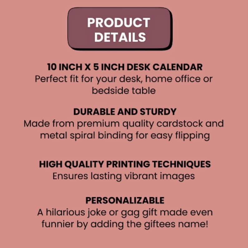 K&ouml;nnte beinhalten: Ein Tischkalender mit altrosa Hintergrund und dunkelbraunem Text. Der Text lautet: PRODUCT DETAILS, 10 INCH X 5 INCH DESK CALENDAR, DURABLE AND STURDY, HIGH QUALITY PRINTING TECHNIQUES und PERSONALIZABLE, zusammen mit beschreibenden Untertexten.