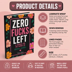 K&ouml;nnte beinhalten: Ein schwarzes Notizbuch mit Blumenmuster und dem Text ZERO FUCKS LEFT A JOURNAL FOR THE THINGS I'M DONE WITH. Sara Jones. Es verf&uuml;gt &uuml;ber einen matten Laminat-Einband, eine Fadenheftung, 150 linierte Seiten und misst 20,5 cm x 14,5 cm.