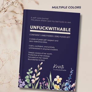 May include: A navy blue self-care journal with the word "UNFUCKWITHABLE" in white. The journal includes text about self-respect and boundaries, with floral illustrations at the bottom. The text "Kristi is unfuckwithable" is also visible.