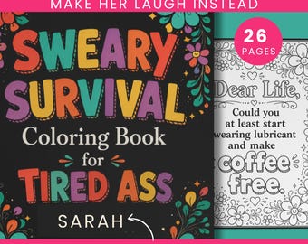 Könnte beinhalten: Ein Malbuch mit dem Titel Sweary Survival Coloring Book for Tired Ass Sarah mit schwarzem Einband, bunten Blumenmustern und Text. Eine Beispielseite zeigt den Text Dear Life, Could you at least start wearing lubricant and make coffee free.