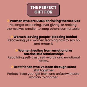 May include: A graphic with text that reads "THE PERFECT GIFT FOR" followed by descriptions of women who are done shrinking themselves, leaving people-pleasing behind, healing from relationships, and best friends. The text is in a dark brown box.