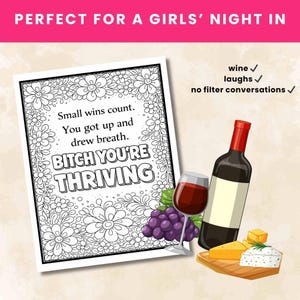 May include: A coloring page featuring a floral border and the text: Small wins count. You got up and drew breath. BITCH YOU'RE THRIVING. Beside it are illustrations of a wine bottle, a glass of red wine, purple grapes, and cheese on a board.