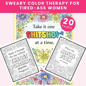 Peut inclure: Un livre de coloriage numérique intitulé SWEARY COLOR THERAPY FOR TIRED-ASS WOMEN contenant 20 pages. La couverture présente des fleurs colorées et le texte Take it one SHITSHOW at a time. Deux pages montrent des motifs floraux en noir et blanc.