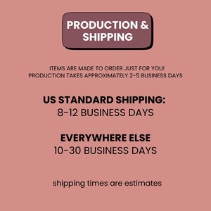 May include: A graphic with the text "PRODUCTION & SHIPPING" in a dark brown rectangle. The text below states items are made to order, production takes 2-5 business days, US standard shipping is 8-12 business days, and everywhere else is 10-30 business days.
