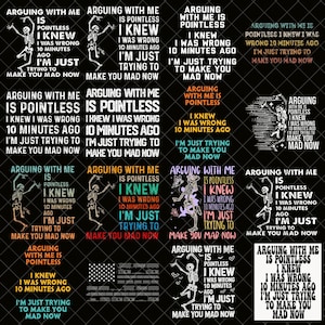 Arguing with me is pointless I knew i was wrong 10 minutes ago Im just trying to make you mad Png bundle,Funny Saying png,Sarcastic Quote