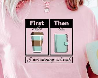 First Coffee Then Data Shirt, Comfort Colors®, Data Analyst Tee, Funny Coffee Lover Gift, Data Science Graphic, Teacher Programmer Unisex