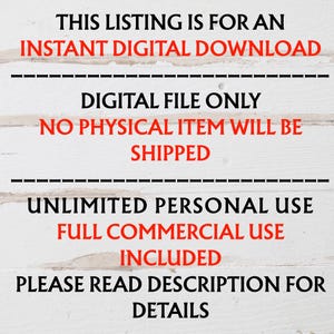 May include: Text on a white background states "THIS LISTING IS FOR AN INSTANT DIGITAL DOWNLOAD." Additional text includes "DIGITAL FILE ONLY," "NO PHYSICAL ITEM WILL BE SHIPPED," "UNLIMITED PERSONAL USE," and "FULL COMMERCIAL USE INCLUDED."
