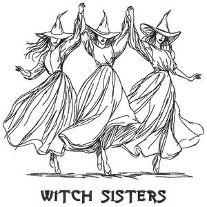 Puede incluir: Ilustración en blanco y negro de tres brujas con vestidos largos y sombreros puntiagudos, bailando y tomadas de la mano. El texto "WITCH SISTERS" está impreso debajo.