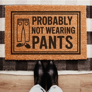 We’re Probably Not Wearing Pants - Not Wear Pants Doormat - Front Doormat - Doormats - Funny Doormat - Welcome Doormat - Outdoor