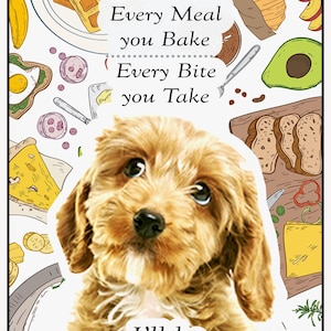 May include: A cute brown and white puppy dog with big brown eyes looking up at the camera. The dog is surrounded by illustrations of food, including waffles, croissants, avocado, and bread. The text reads "Every Snack you Make, Every Meal you Bake, Every Bite you Take, I'll be Watching YOU!"