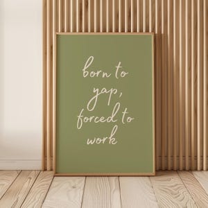 Born To Yap Forced To Work Print, Funny Home Office Wall Art, Sassy Poster, Professional Yapper, Girly Desk Decor, Neutral Sage Green Sign