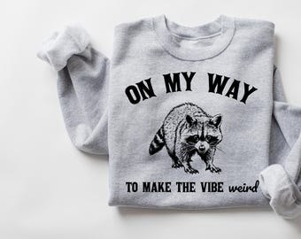 On My Way To Make The Vibe Weird Retro Graphic Shirts, Meme Sweatshirt, Funny Raccoon Shirt, Vintage Sweatshirt, Raccoon Meme, Trash Panda