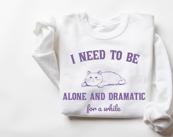 I need To Be Alone And Dramatic For A While Retro Cat Shirt, Cute Animal Sayings, Vintage Cat Sweater, Cat Mom Sweater, Homebody Sweatshirt